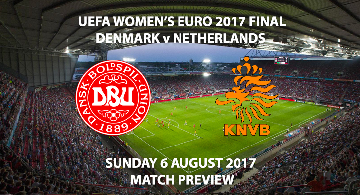 Women's Euro 2017 Final - Denmark vs Netherlands - Match Preview