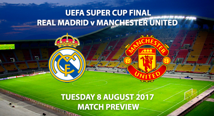 UEFA Super Cup Final - Real Madrid vs Manchester United - Match Preview