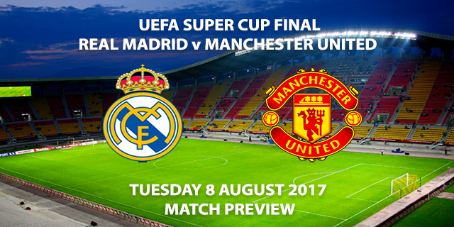 UEFA Super Cup Final - Real Madrid vs Manchester United - Match Preview