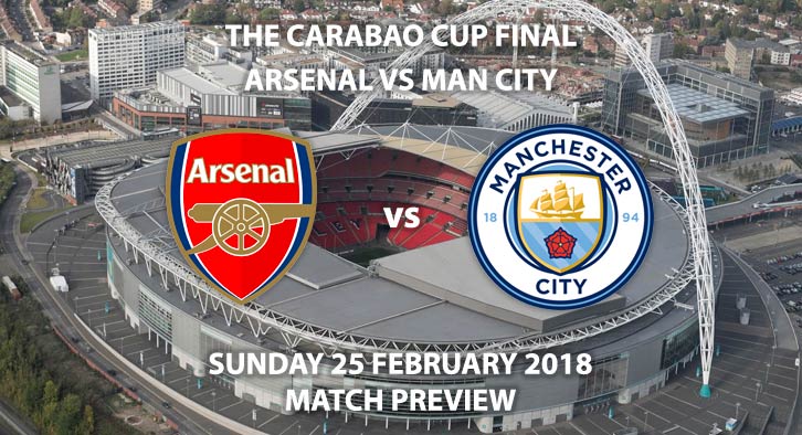 Arsenal vs Manchester City. Betting Match Preview, Sunday 25th February, 2018, League Cup Final, Wembley Stadium, Live on Sky Sports – Kick-Off 16:30 GMT.