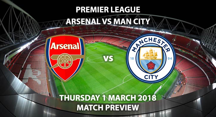 Arsenal vs Manchester City. Betting Match Preview, Thursday 1st March 2018 , FA Premier League, Emirates Stadium. Live on Sky Sport – 7:45pm.