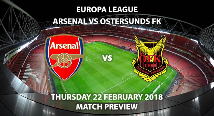 Arsenal vs Ostersunds. Betting Match Preview, Thursday 22nd February 2018. Europa League, Round of 32 - 2nd Leg. Emirates Stadium, BT Sport 1 - 20:05 GMT.