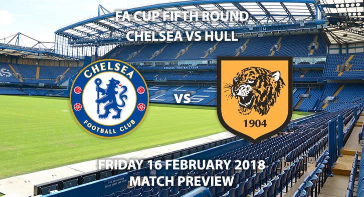 Chelsea vs Hull City, Betting Match Preview - Friday 15th February, Stamford Bridge, FA Cup - Fifth Round, BBC 1 – 7:45pm