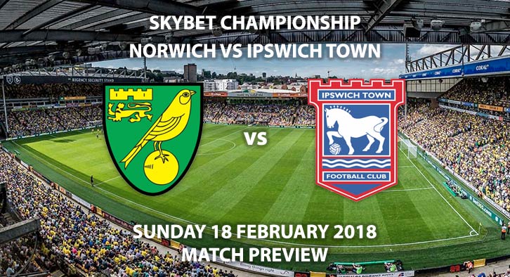 Norwich City vs Ipswich Town. Betting Match Preview, Sunday 18th February 2018, Carrow Road, Skybet Championship. Live on Sky Sports 1 – 12pm.