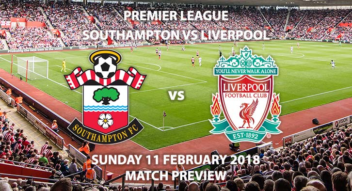 Southampton vs Liverpool, Match Betting Preview, Sunday 11th February 2018.