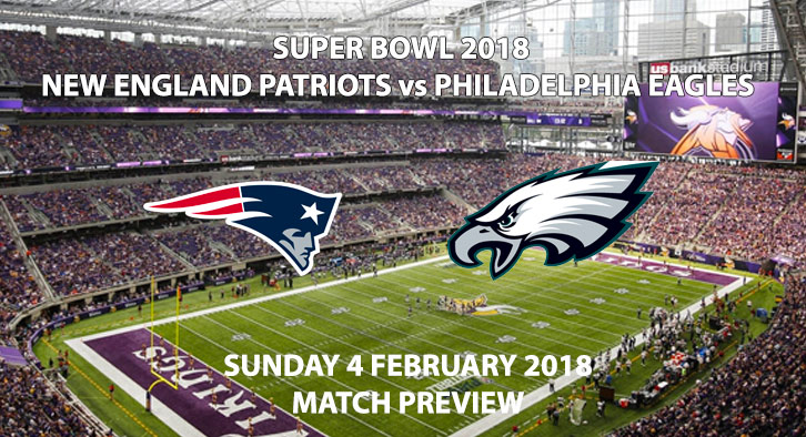 Super Bowl 2018 - New England Patriots vs Philadelphia Eagles