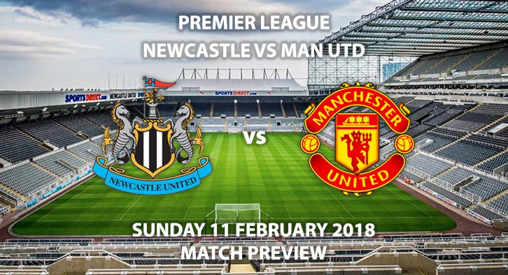 Newcastle vs Manchester United, St James Park, Sunday 11th February 2018. Match Betting Preview.