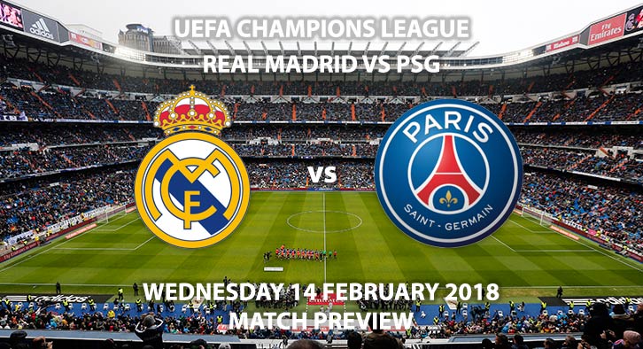 Real Madrid vs PSG - Match Preview - Wednesday 14 February, Champions League 2 Round