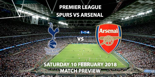 Spurs vs Arsenal - Betting Match Preview, Saturday 10 February 2018