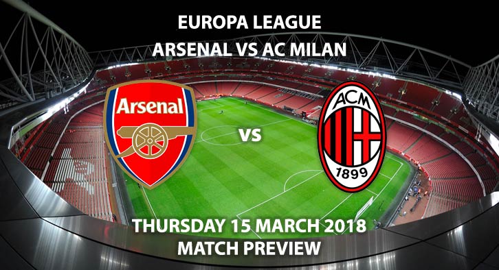 Arsenal vs Milan. Betting Match Preview, Thursday 15th March 2018, UEFA Europa League Last 16 2nd Leg, Emirates Stadium. Live on BT Sport – Kick-Off: 20:05.