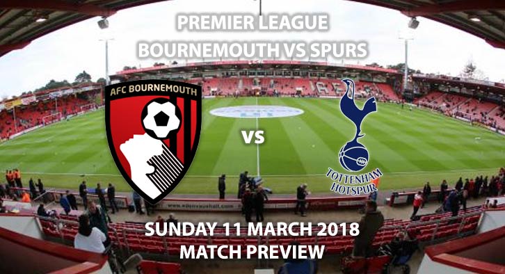 Bournemouth vs Spurs. Betting Match Preview - Sunday 11th March 2018, FA Premier League, Dean Court. Live on Sky Sports – Kick-Off: 16:00.