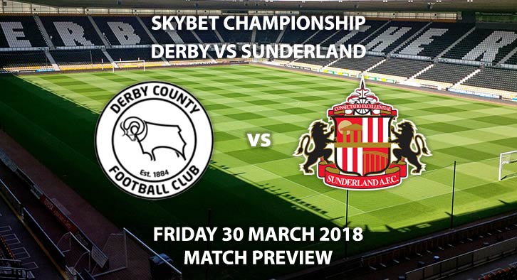 Derby County vs Sunderland. Betting Match Preview, Friday 30th March 2018. Sky Bet Championship, Pride Park. Live on Sky Sports Football – Kick-Off: 19:45 GMT.