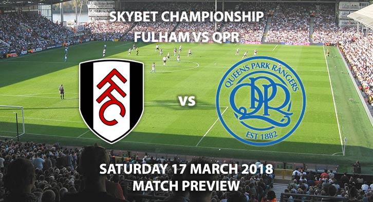 Fulham vs QPR. Betting Match Preview, Saturday 17th March 2018, SkyBet Championship, Craven Cottage. Live on Sky Sports Football – Kick-Off: 12:30GMT.