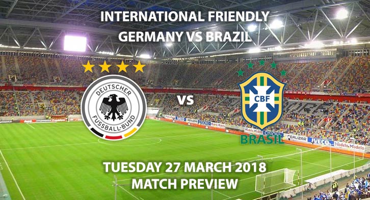 Germany vs Brazil. Betting Match Preview - Tuesday 27th March 2018, International Friendly, Olympiastadion, Berlin. Live on BT Sport 2, Kick-Off: 19:45 GMT.