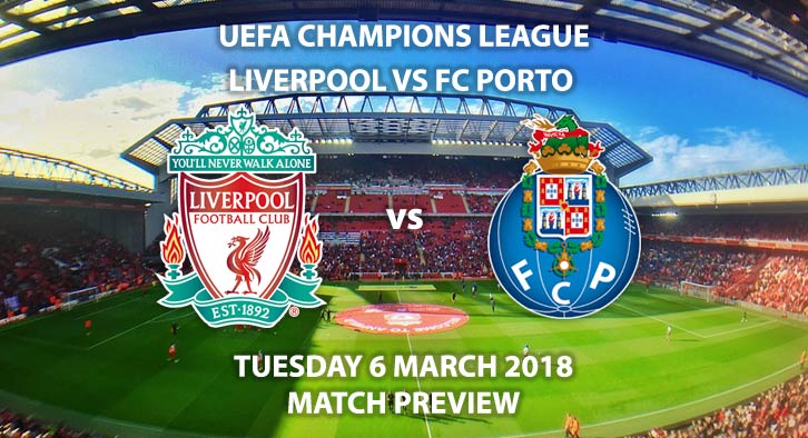 Liverpool vs FC Porto. Betting Match Preview, Tuesday 6th February, 2018, UEFA Champions League, Anfield. Live on BT Sport – Kick-Off 19:45 GMT.