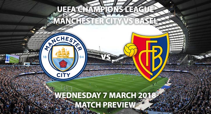 Manchester City vs Basel. Betting Match Preview, Wednesday 7th February, 2018. UEFA Champions League, Etihad Stadium. Live on BT Sport – Kick-Off 19:45 GMT.