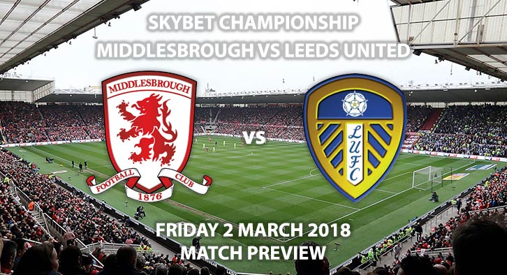 Middlesbrough vs Leeds United. Betting Match Preview Friday 2nd March Sky Bet Championship, Live on Sky Sports 1, Kick-Off: 19:45 GMT.