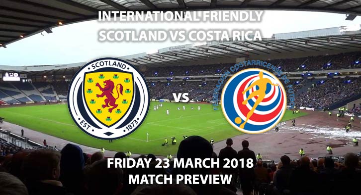 Scotland vs Costa Rica, Betting Match Preview, Friday 23rd March 2018, International Friendly, Hampden Park. Kick-Off: 19:45 GMT.