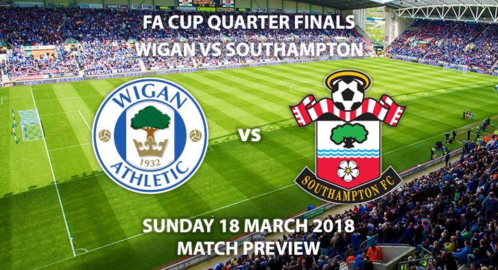 Wigan Athletic vs Southampton. Betting Match Preview, Sunday 18th March 2018, FA Cup Quarter-Final, DW Stadium. Live on BBC 1 – Kick-Off: 13:30.