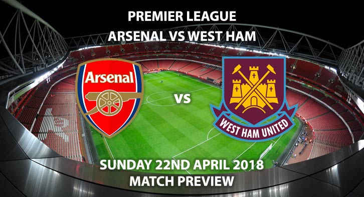 Arsenal vs West Ham United. Betting Match Preview, Sunday 22nd April 2018, FA Premier League, Emirates Stadium. Live on Sky Sports Premier League – Kick-Off: 13:30.