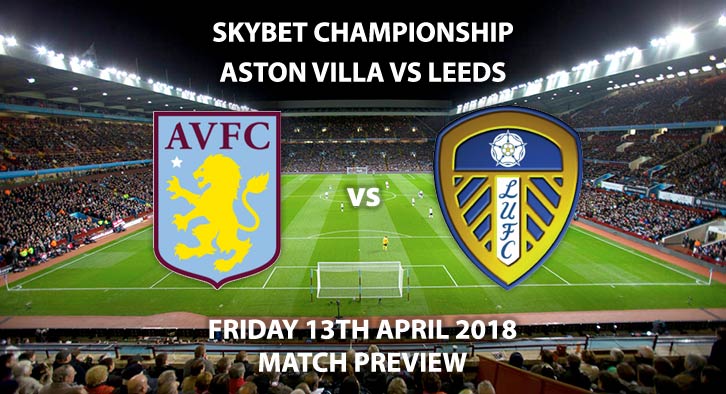 Aston Villa vs Leeds United Friday 13th April 2018 Sky Bet Championship, Villa Park. Live on Sky Sports Football – Kick-Off: 19:45 GMT.