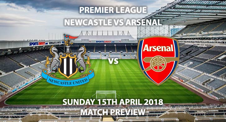 Newcastle United vs Arsenal. Betting Match Preview, Sunday 15th April 2018, FA Premier League, St James Park. Live on Sky Sports Premier League – Kick-Off: 13:30