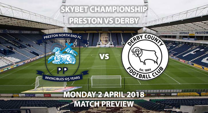 Preston vs Derby County. Betting Match Preview, Monday 2nd April 2018, Sky Bet Championship, Deepdale. Live on Sky Sports Football – Kick-Off: 12:45 GMT.