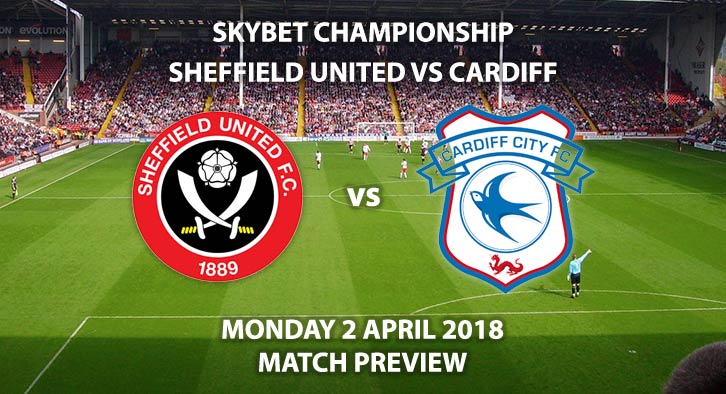 Sheffield United vs Cardiff City. Betting Match Preview, Monday 2nd April 2018, SkyBet Championship, Bramall Lane.Live on Sky Sports Football – Kick-Off: 19:45