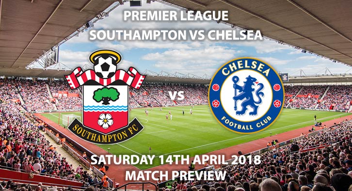 Southampton vs Chelsea. Betting Match Preview, Saturday 14th April 2018, FA Premier League, St Mary's Stadium. Sky Sports Main Event – Kick-Off: 12:30 GMT.