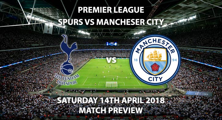 Tottenham Hotspur vs Manchester City. Betting Match Preview, Saturday 14th April 2018, FA Premier League, St Mary's Stadium. Sky Sports Football – Kick-Off: 19:30 GMT.