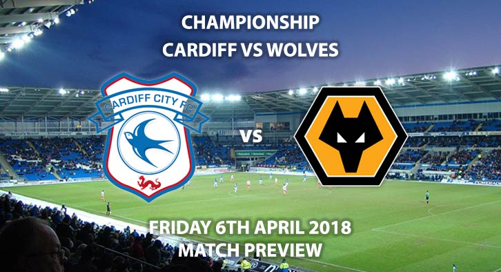 Cardiff City vs Wolverhampton Wanderers. Betting Match Preview, Friday 6th April 2018, Sky Bet Championship, Cardiff City Stadium. Live on Sky Sports Football – Kick-Off: 19:45.