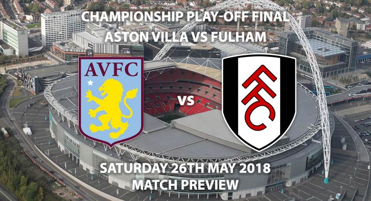 Aston Villa vs Fulham, Saturday 26th May 2018, The Championship Play-Off Final,  Wembley Stadium. Live on Sky Sports Football – Kick-Off: 17:00.