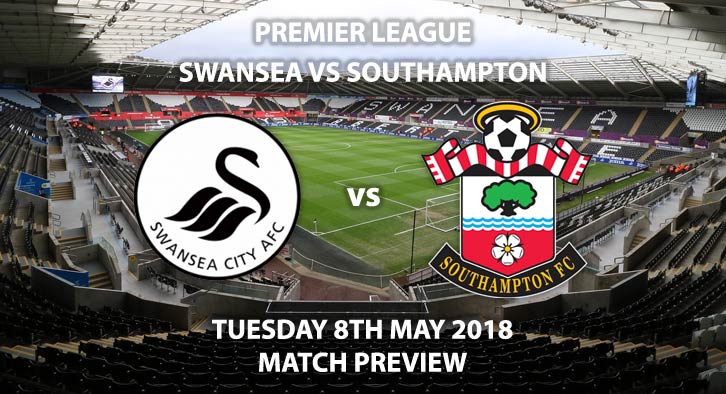 Swansea City vs Southampton Match Beting Preview. Tuesday 8th May 2018, FA Premier League, Liberty Stadium. Live on Sky Sports Premier League – Kick-Off: 19:45. 