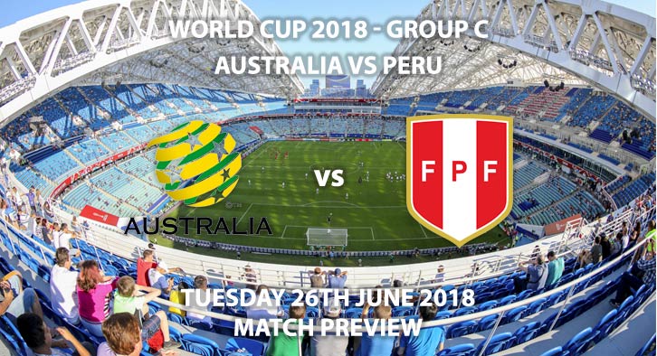 Australia vs Peru - Match Betting Preview. Tuesday 26th June 2018, FIFA World Cup 2018, Group C, Fisht Stadium, Sochi. Live on ITV 4 – Kick-Off: 15:00 GMT.