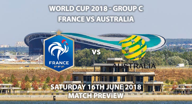 France vs Australia - Match Betting Preview. Saturday 16th June 2018, FIFA World Cup 2018, Group C,  Kazan Arena, Kazan. Live on BBC 1 – Kick-Off: 11:00 GMT.