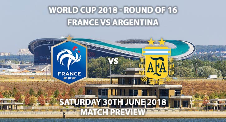 France vs Argentina - Match Betting Preview. Saturday 30th June 2018, FIFA World Cup 2018, Round of 16, Kazan Stadium, Kazan. Live on BBC 1 – Kick-Off: 15:00 GMT.