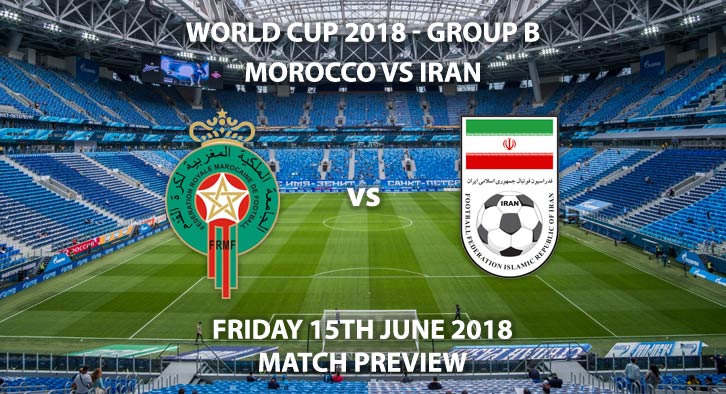 Morocco vs Iran. Match Betting Preview - Friday 15th June 2018, FIFA World Cup 2018, Group B,  Saint Petersburg Stadium, St. Petersburg, Live on BBC 1 – Kick-Off: 16:00