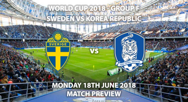 Sweden vs Korea Republic. Match Betting Preview, Monday 18th June 2018. FIFA World Cup 2018, Group F, Nizhny Novgorod Stadium, Nizhny Novgorod. Live on ITV 1 – Kick-Off: 13:00 GMT.