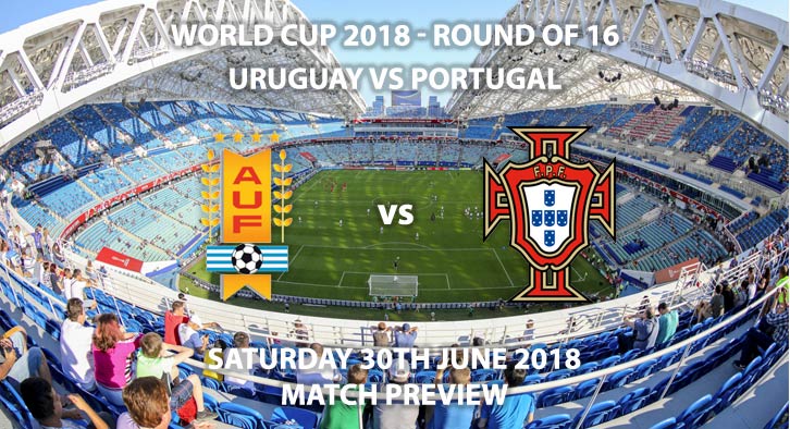 Uruguay vs Portugal - Match Betting Preview. Saturday 30th June 2018, FIFA World Cup 2018, Round of 16, Uruguay vs Portugal. Live on ITV 1 – Kick-Off: 19:00 GMT.