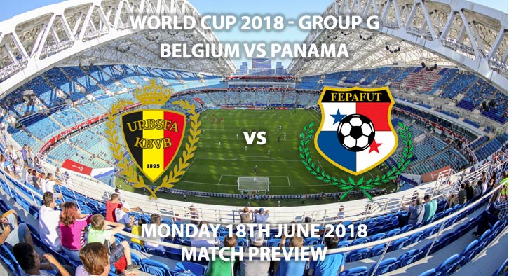 Belgium vs Panama. Match Betting Preview, Monday 18th June 2018. FIFA World Cup 2018, Group G, Fisht Stadium, Sochi. Live on BBC 1 – Kick-Off: 16:00 GMT.