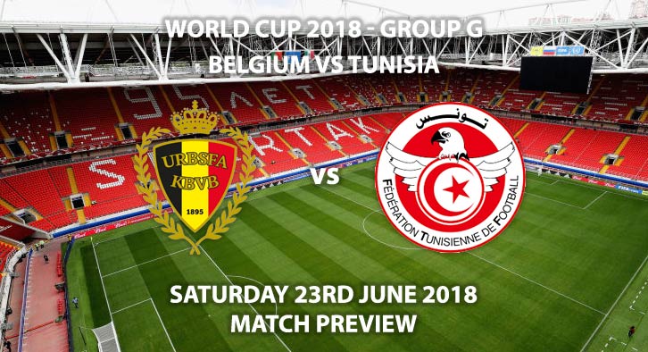 Belgium vs Tunisia - Match Betting Preview. Saturday 23rd June 2018, FIFA World Cup 2018, Group G, Spartak Stadium, Moscow. Live on BBC 1 – Kick-Off: 13:00 GMT.