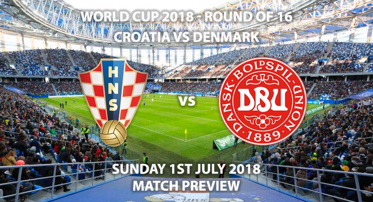 Croatia vs Denmark - Match Betting Preview. Sunday 1st July 2018, FIFA World Cup 2018, Round of 16, Nizhny Novgorod Stadium, Nizhny Novgorod. Live on ITV 1 – Kick-Off: 19:00 GMT.