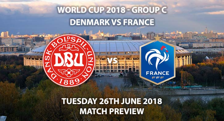 Denmark vs France - Match Betting Preview. Tuesday 26th June 2018, FIFA World Cup 2018, Group C, Luzhniki Stadium, Moscow. Live on ITV – Kick-Off: 15:00 GMT.