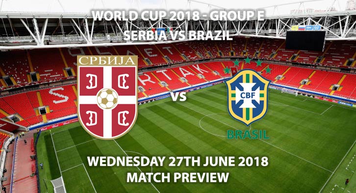 Serbia vs Brazil - Match Betting Preview. Wednesday 27th June 2018, FIFA World Cup 2018, Group E, Spartak Stadium, Moscow. Live on ITV 1 – Kick-Off: 19:00 GMT.