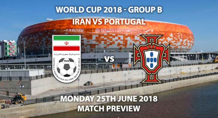 Iran vs Portugal - Match Betting Preview. Monday 25th June 2018, FIFA World Cup 2018, Group B, Mordovia Arena, Saransk. Live on BBC 4 – Kick-Off: 19:00 GMT.