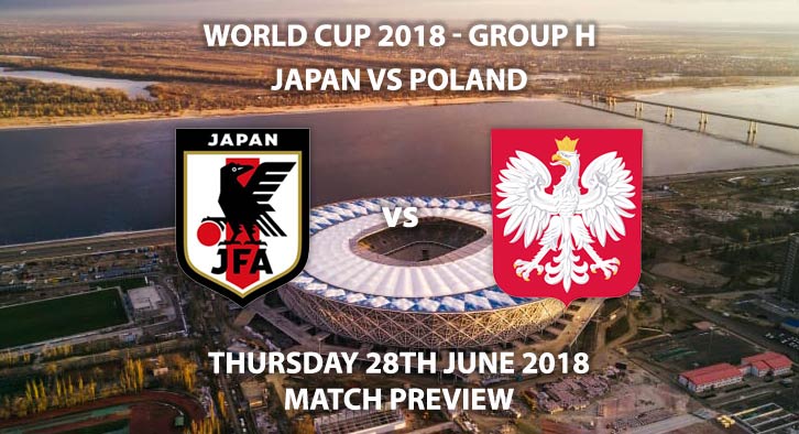 Japan vs Poland - Match Betting Preview. Thursday 28th June 2018, FIFA World Cup 2018, Group H, Volgograd Arena, Volgograd. Live on BBC 2 – Kick-Off: 15:00 GMT.