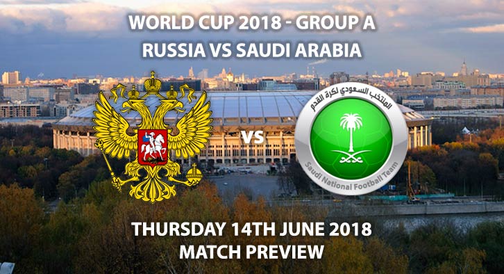 Russia vs Saudi Arabia - Betting Match Preview - FIFA World Cup 2018, Group A, Luzhniki Stadium, Moscow, Thursday 14th June 2018. Live on ITV 1 – Kick-Off: 16:00.