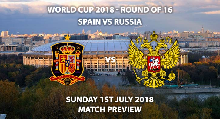 Spain vs Russia - Match Betting Preview. Sunday 1st July 2018, FIFA World Cup 2018, Round of 16, Luzhniki Stadium, Moscow. Live on BBC 1 – Kick-Off: 15:00 GMT.