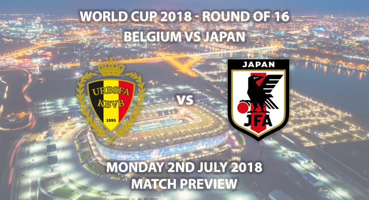 Belgium vs Japan - Match Betting Preview. Monday 2nd July 2018, FIFA World Cup 2018, Round of 16, Rostov Arena, Rostov-On-Don. Live on BBC 1 – Kick-Off: 19:00 GMT.