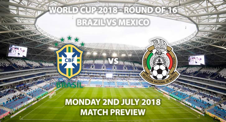 Brazil vs Mexico - Match Betting Preview. Monday 2nd July 2018, FIFA World Cup 2018, Round of 16, Samara Arena, Samara. Live on ITV 1 – Kick-Off: 15:00 GMT.